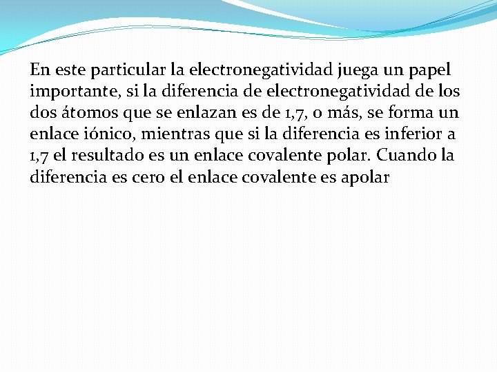 En este particular la electronegatividad juega un papel importante, si la diferencia de electronegatividad