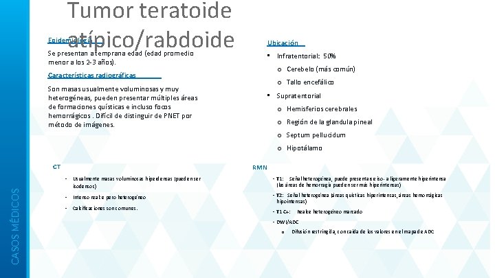 Tumor teratoide atípico/rabdoide Epidemiología Ubicación Se presentan a temprana edad (edad promedio menor a