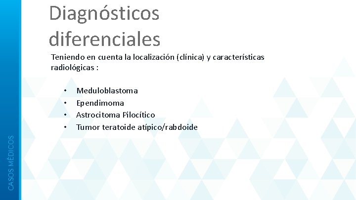 Diagnósticos diferenciales Teniendo en cuenta la localización (clínica) y características radiológicas : CASOS MÉDICOS