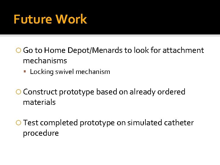 Future Work Go to Home Depot/Menards to look for attachment mechanisms Locking swivel mechanism