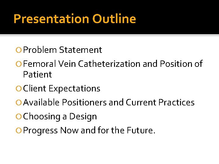 Presentation Outline Problem Statement Femoral Vein Catheterization and Position of Patient Client Expectations Available