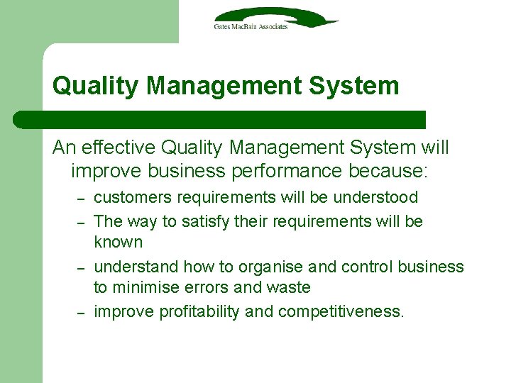 Quality Management System An effective Quality Management System will improve business performance because: –