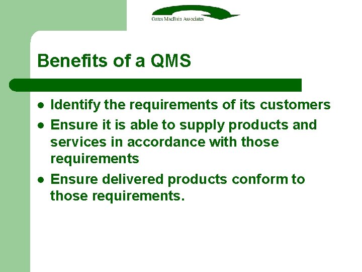 Benefits of a QMS l l l Identify the requirements of its customers Ensure