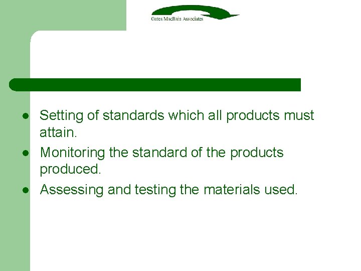 l l l Setting of standards which all products must attain. Monitoring the standard