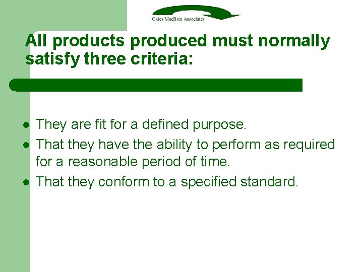 All products produced must normally satisfy three criteria: l l l They are fit