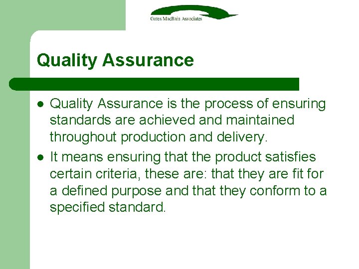 Quality Assurance l l Quality Assurance is the process of ensuring standards are achieved