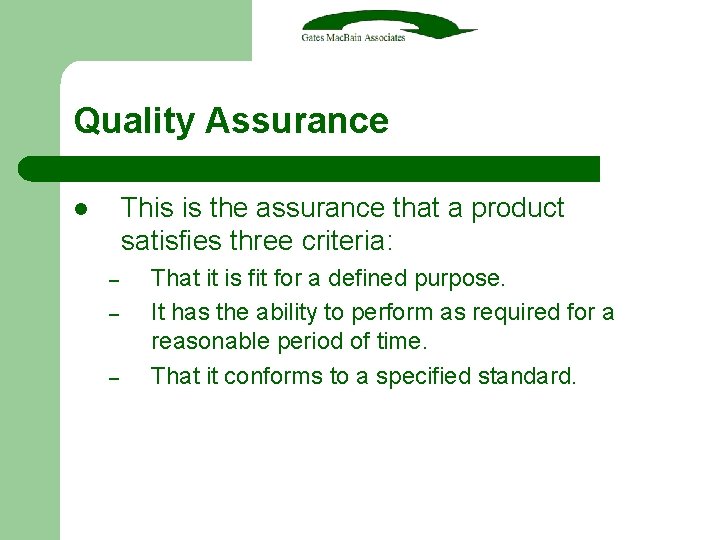 Quality Assurance This is the assurance that a product satisfies three criteria: l –