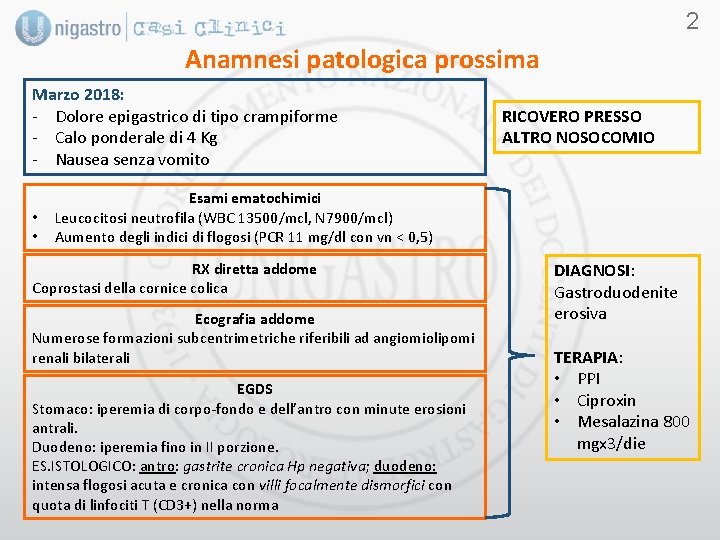 2 Anamnesi patologica prossima Marzo 2018: - Dolore epigastrico di tipo crampiforme - Calo