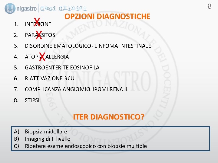 8 X PARASSITOSI X 1. INFEZIONE 2. OPZIONI DIAGNOSTICHE 3. DISORDINE EMATOLOGICO- LINFOMA INTESTINALE