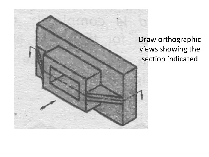 Draw orthographic views showing the section indicated 