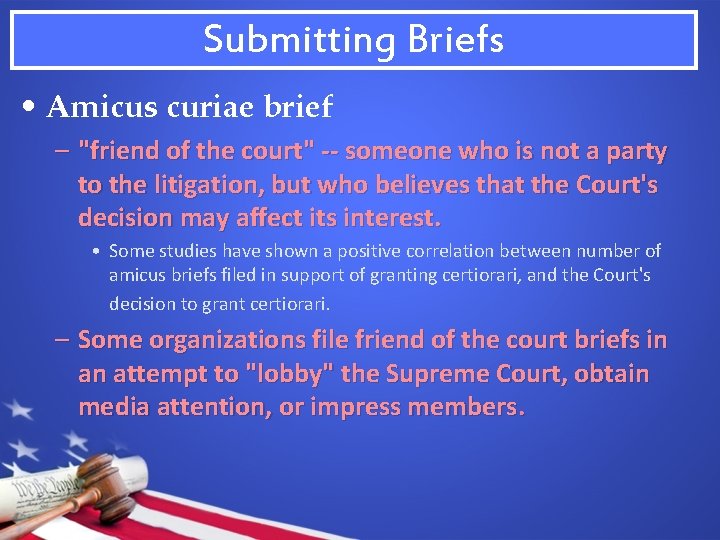 Submitting Briefs • Amicus curiae brief – "friend of the court" -- someone who
