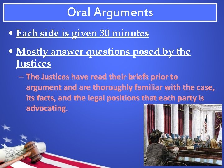 Oral Arguments • Each side is given 30 minutes • Mostly answer questions posed