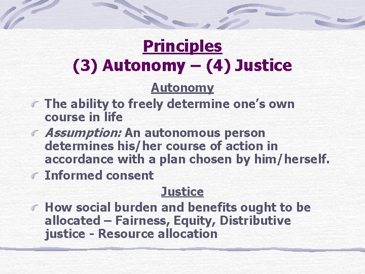 Principles (3) Autonomy – (4) Justice Autonomy The ability to freely determine one’s own