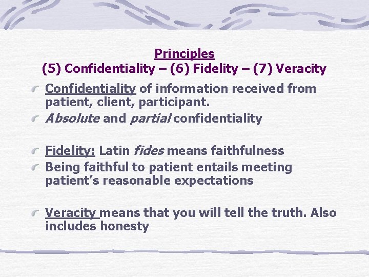 Principles (5) Confidentiality – (6) Fidelity – (7) Veracity Confidentiality of information received from