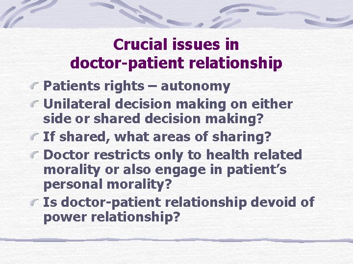 Crucial issues in doctor-patient relationship Patients rights – autonomy Unilateral decision making on either