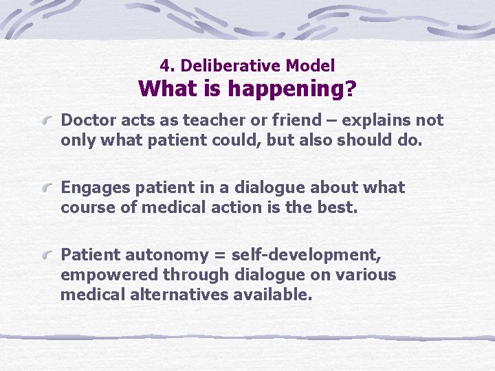 4. Deliberative Model What is happening? Doctor acts as teacher or friend – explains
