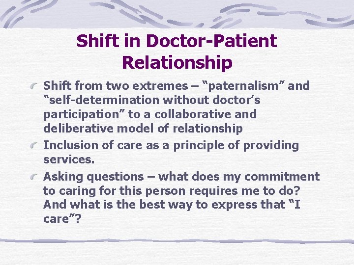 Shift in Doctor-Patient Relationship Shift from two extremes – “paternalism” and “self-determination without doctor’s