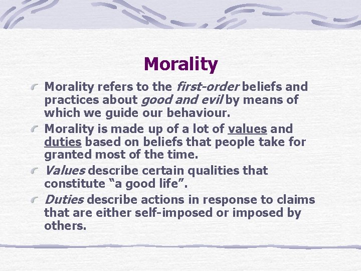 Morality refers to the first-order beliefs and practices about good and evil by means