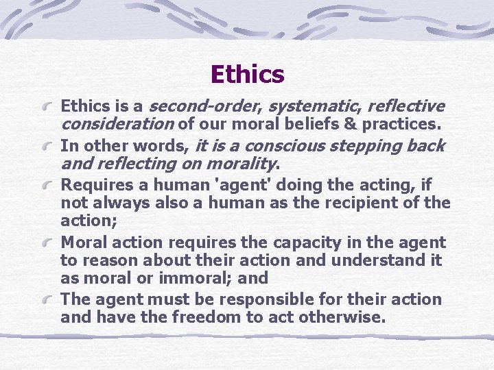 Ethics is a second-order, systematic, reflective consideration of our moral beliefs & practices. In