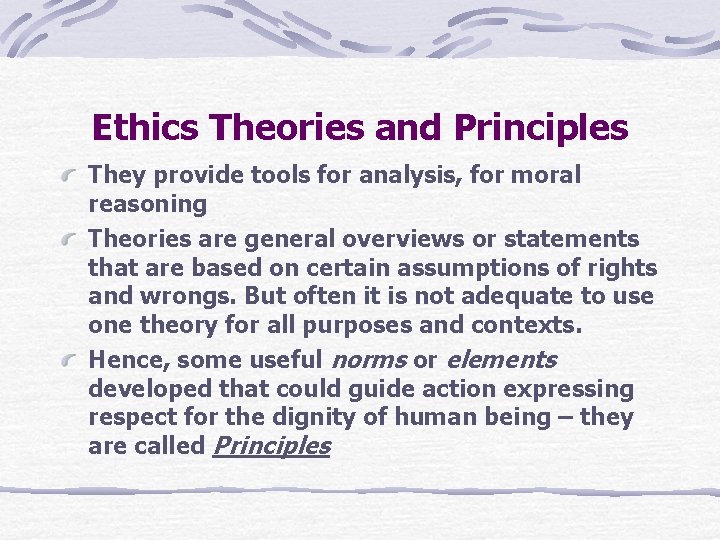 Ethics Theories and Principles They provide tools for analysis, for moral reasoning Theories are
