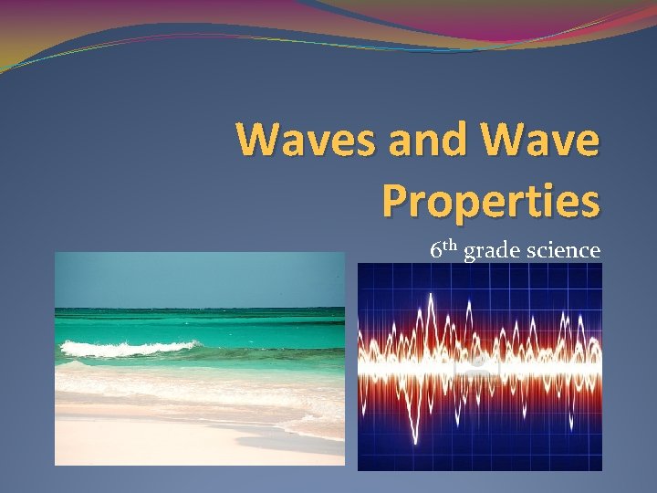 Waves and Wave Properties 6 th grade science 