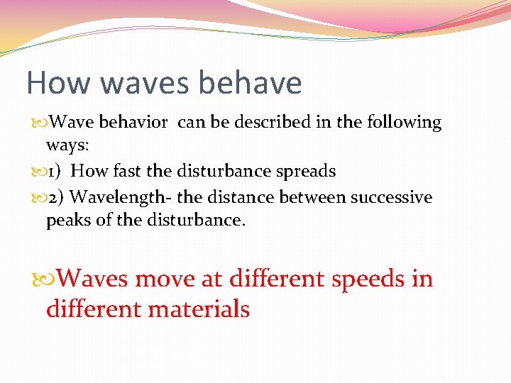 How waves behave Wave behavior can be described in the following ways: 1) How