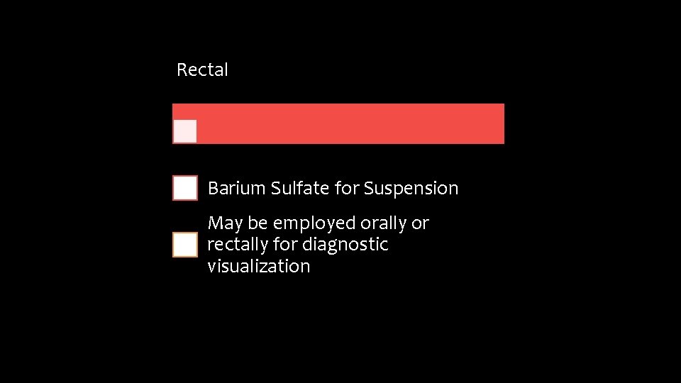Rectal Barium Sulfate for Suspension May be employed orally or rectally for diagnostic visualization