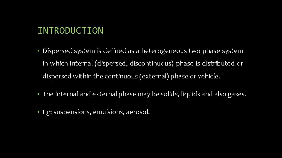 INTRODUCTION • Dispersed system is defined as a heterogeneous two phase system in which
