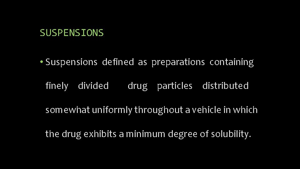 SUSPENSIONS • Suspensions defined as preparations containing finely divided drug particles distributed somewhat uniformly