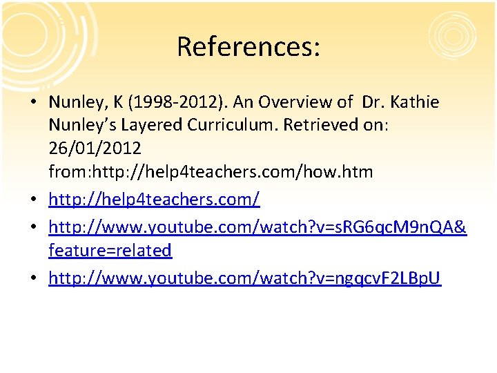 References: • Nunley, K (1998 -2012). An Overview of Dr. Kathie Nunley’s Layered Curriculum.