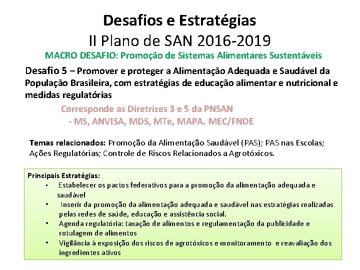 Desafios e Estratégias II Plano de SAN 2016 -2019 MACRO DESAFIO: Promoção de Sistemas Desafios e Estratégias II Plano de SAN 2016 -2019 MACRO DESAFIO: Promoção de Sistemas