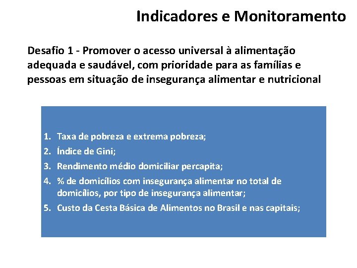 Indicadores e Monitoramento Desafio 1 - Promover o acesso universal à alimentação adequada e Indicadores e Monitoramento Desafio 1 - Promover o acesso universal à alimentação adequada e