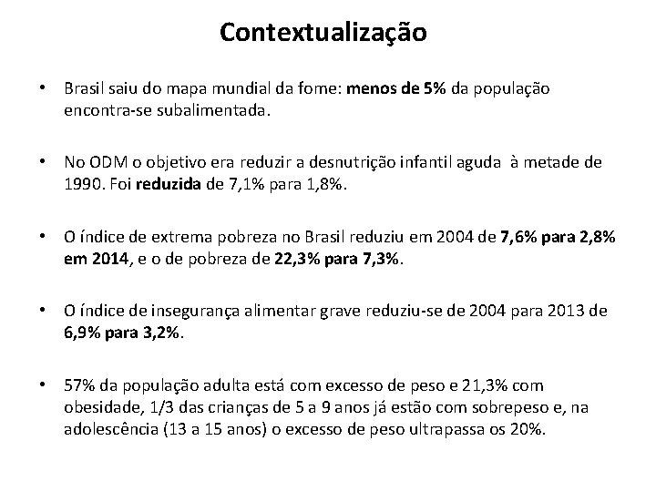Contextualização • Brasil saiu do mapa mundial da fome: menos de 5% da população Contextualização • Brasil saiu do mapa mundial da fome: menos de 5% da população
