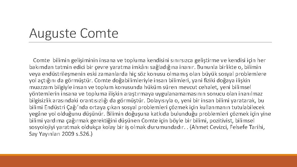 Auguste Comte bilimin gelişiminin insana ve topluma kendisini sınırsızca geliştirme ve kendisi için her