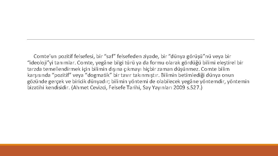Comte’un pozitif felsefesi, bir “saf” felsefeden ziyade, bir “dünya görüşü”nü veya bir “ideoloji”yi tanımlar.