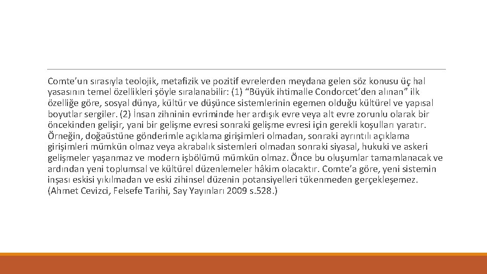 Comte’un sırasıyla teolojik, metafizik ve pozitif evrelerden meydana gelen söz konusu üç hal yasasının