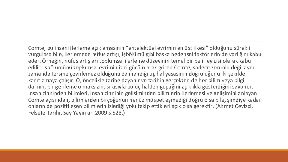 Comte, bu insani ilerleme açıklamasının “entelektüel evrimin en üst ilkesi” olduğunu sürekli vurgulasa bile,