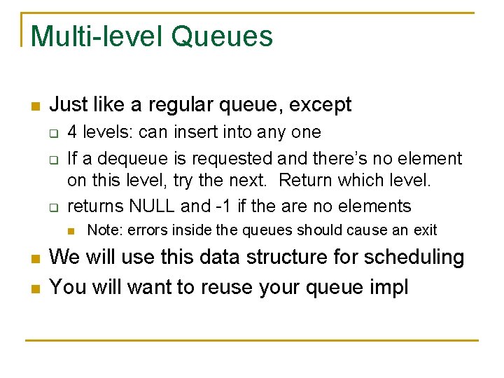 Multi-level Queues n Just like a regular queue, except q q q 4 levels: