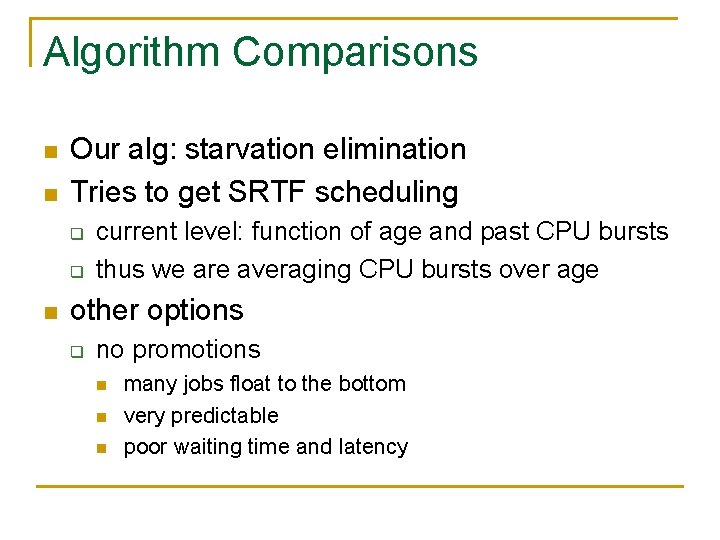 Algorithm Comparisons n n Our alg: starvation elimination Tries to get SRTF scheduling q