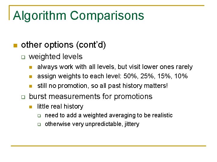 Algorithm Comparisons n other options (cont’d) q weighted levels n n n q always