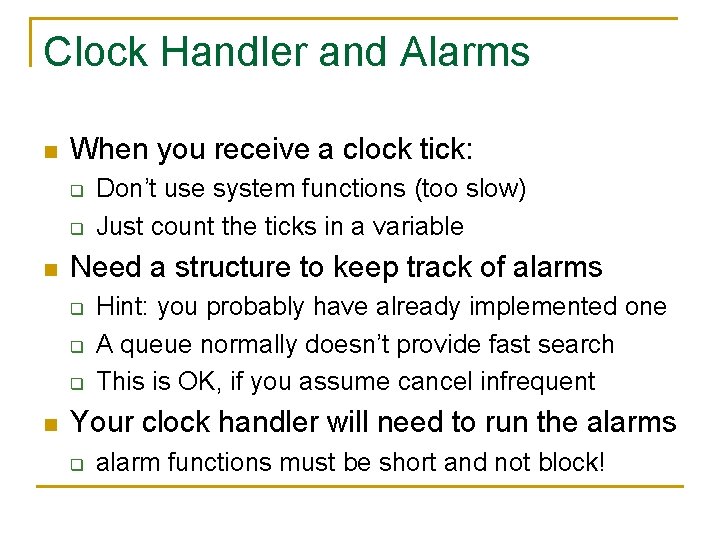 Clock Handler and Alarms n When you receive a clock tick: q q n