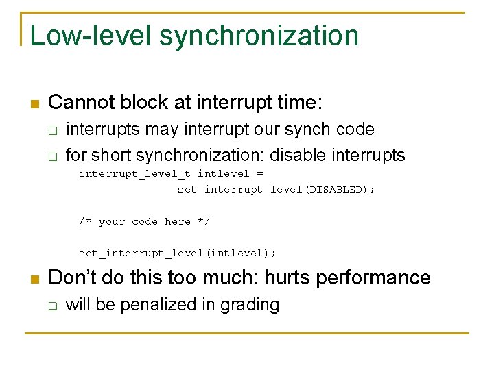 Low-level synchronization n Cannot block at interrupt time: q q interrupts may interrupt our