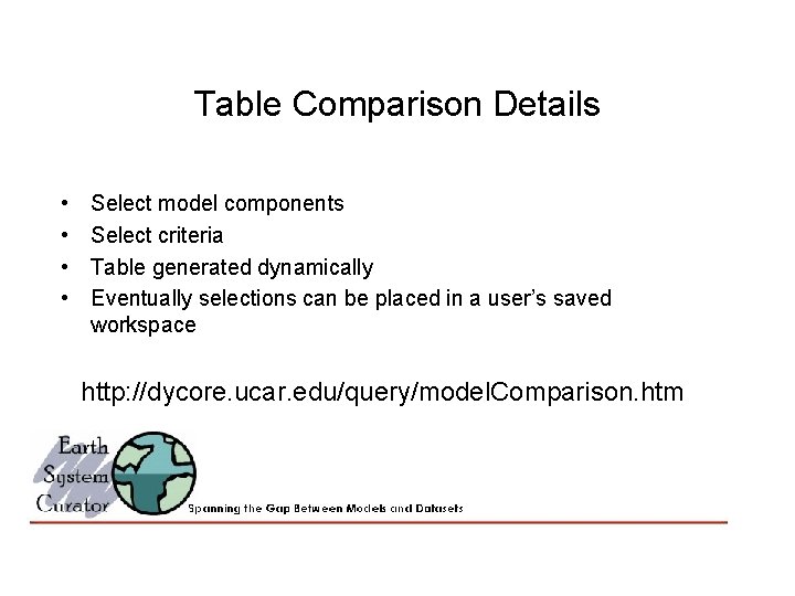 Table Comparison Details • • Select model components Select criteria Table generated dynamically Eventually