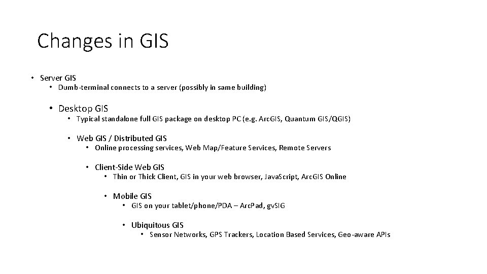 Changes in GIS • Server GIS • Dumb-terminal connects to a server (possibly in