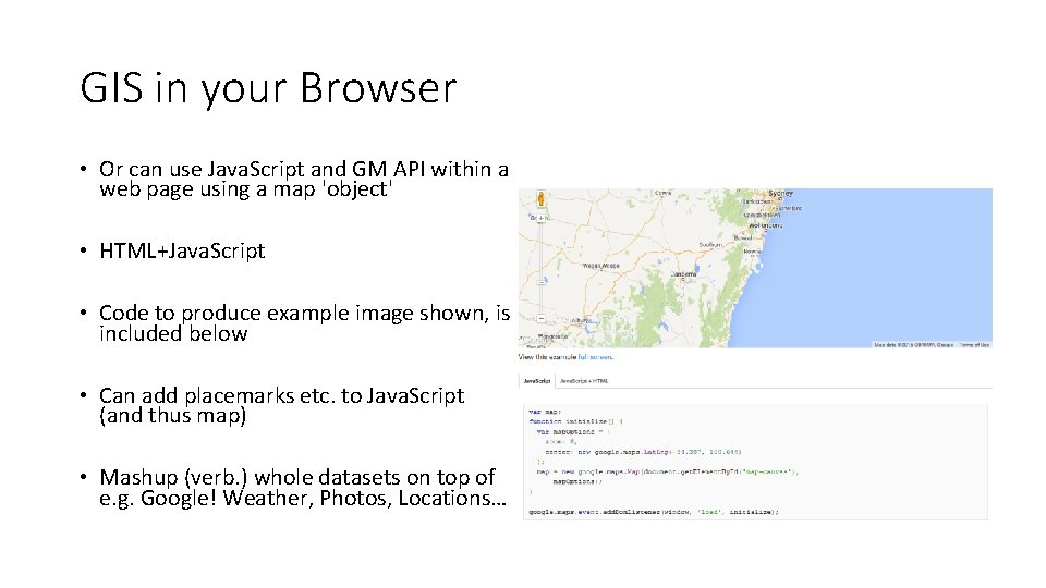 GIS in your Browser • Or can use Java. Script and GM API within