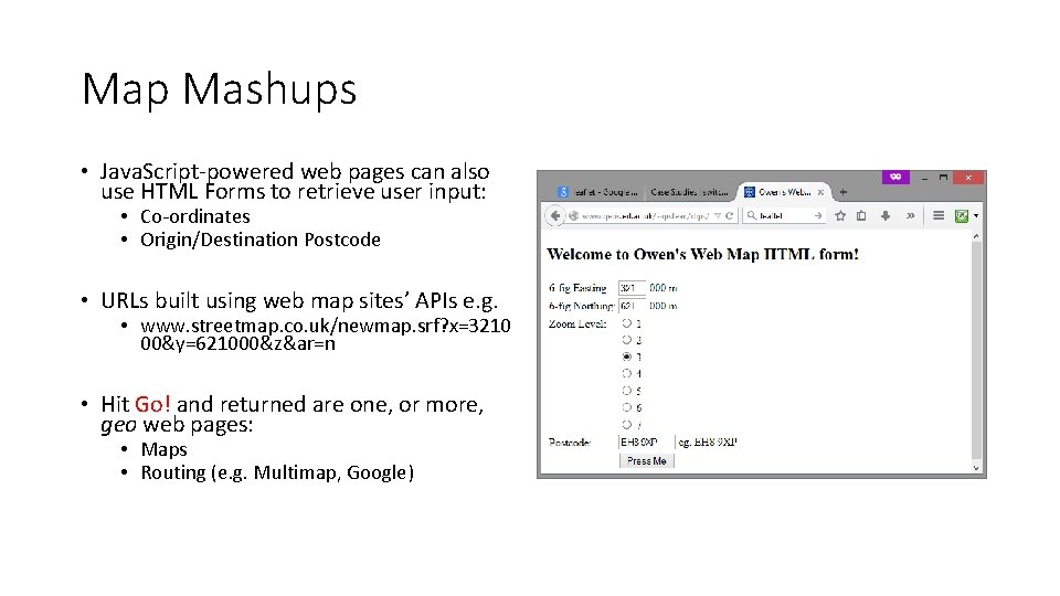 Map Mashups • Java. Script-powered web pages can also use HTML Forms to retrieve