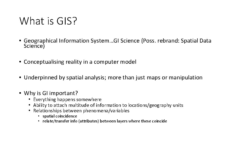 What is GIS? • Geographical Information System…GI Science (Poss. rebrand: Spatial Data Science) •