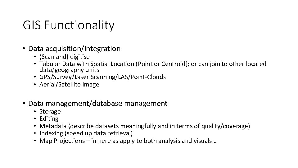 GIS Functionality • Data acquisition/integration • (Scan and) digitise • Tabular Data with Spatial