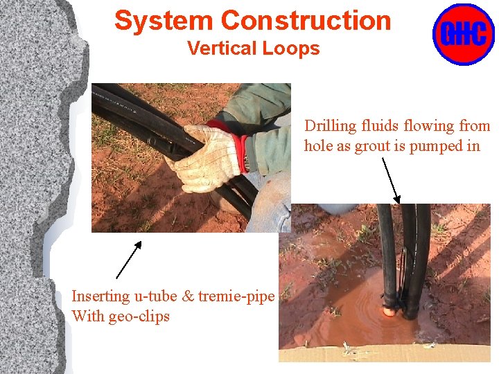 System Construction Vertical Loops Drilling fluids flowing from hole as grout is pumped in