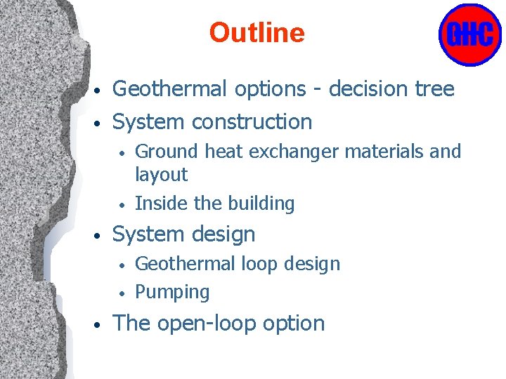 Outline • • Geothermal options - decision tree System construction • • • System